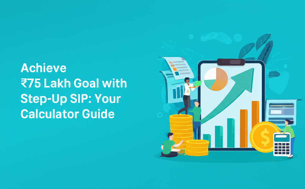 Achieve ₹75 Lakh Goal with Step-Up SIP: Your Calculator Guide