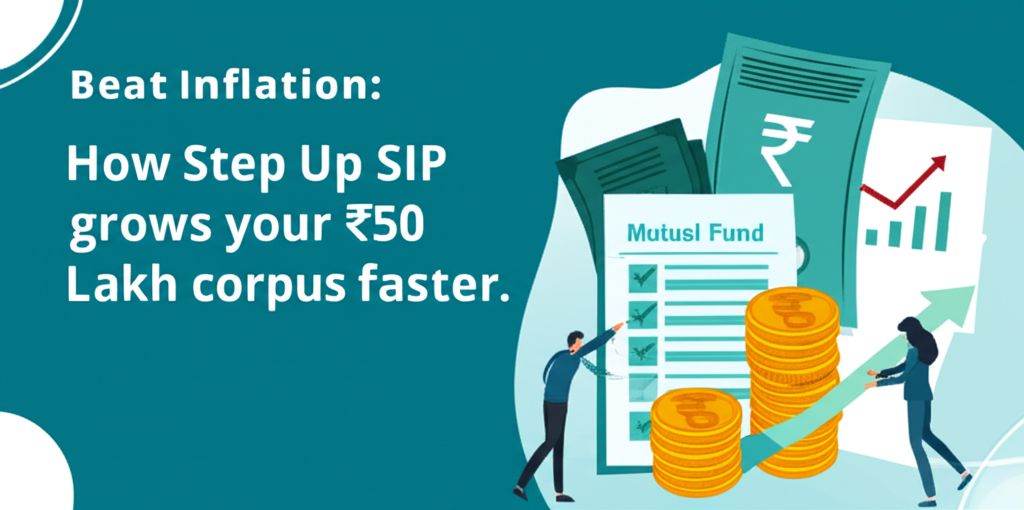 Beat Inflation: How Step Up SIP grows your ₹50 Lakh corpus faster.