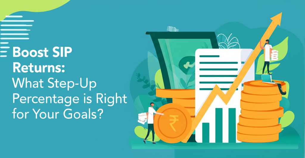 Boost SIP Returns: What Step-Up Percentage is Right for Your Goals?