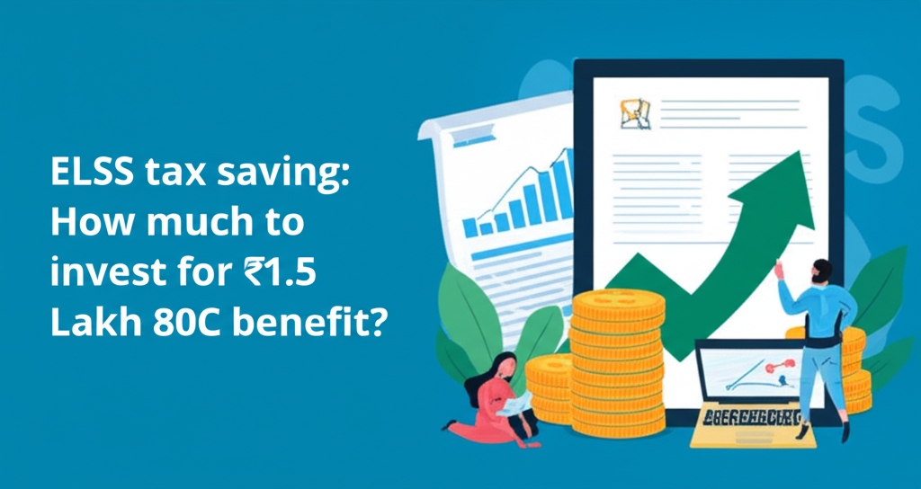 ELSS tax saving: How much to invest for ₹1.5 Lakh 80C benefit?