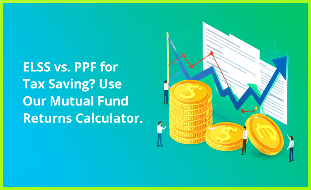 ELSS vs. PPF for Tax Saving? Use Our Mutual Fund Returns Calculator.