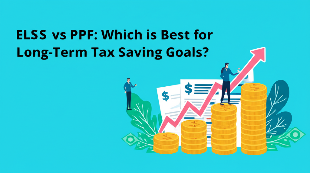ELSS vs PPF: Which is Best for Long-Term Tax Saving Goals?