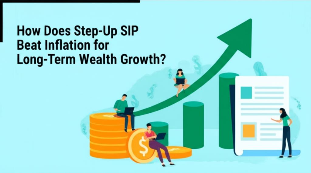 How Does Step-Up SIP Beat Inflation for Long-Term Wealth Growth?