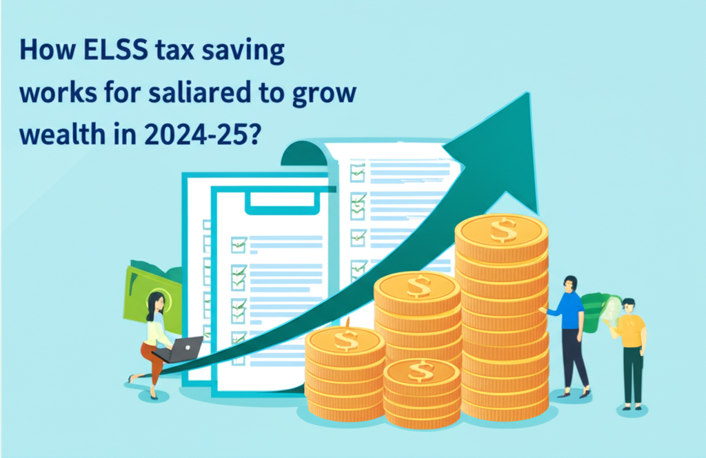How ELSS tax saving works for salaried to grow wealth in 2024-25?