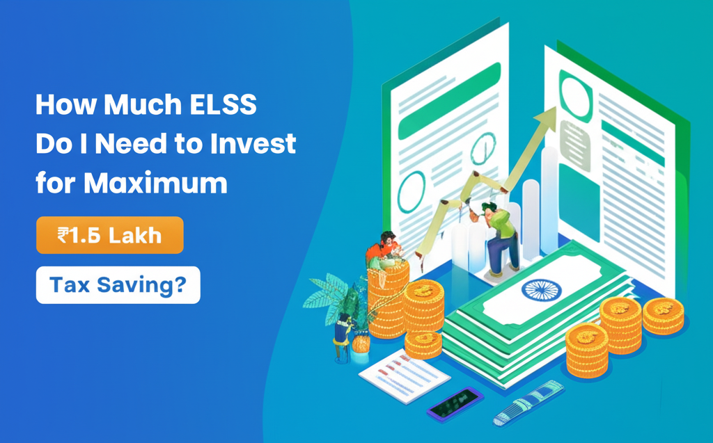 How Much ELSS Do I Need to Invest for Maximum ₹1.5 Lakh Tax Saving?