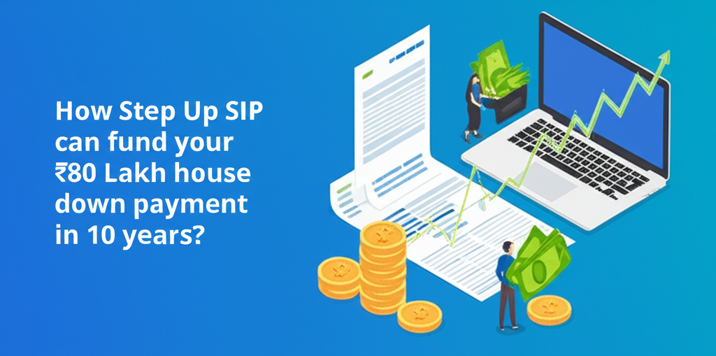 How Step Up SIP can fund your ₹80 Lakh house down payment in 10 years?