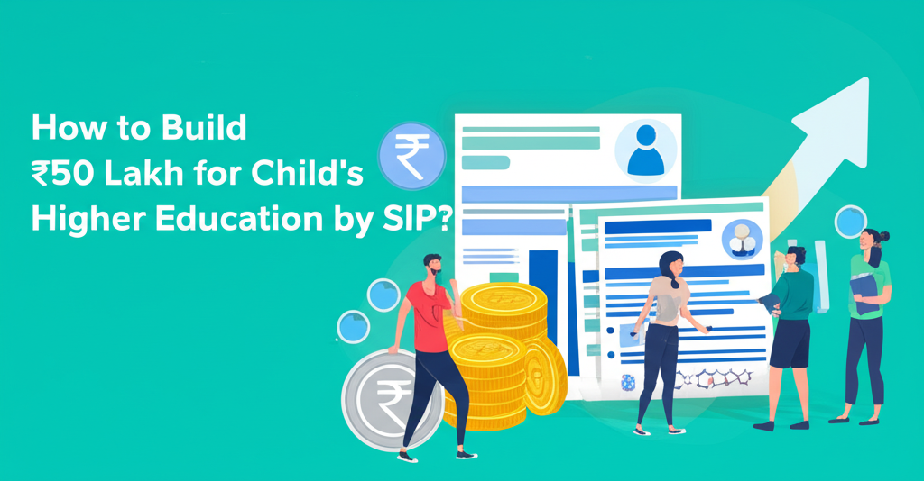 How to Build ₹50 Lakh for Child's Higher Education by SIP?