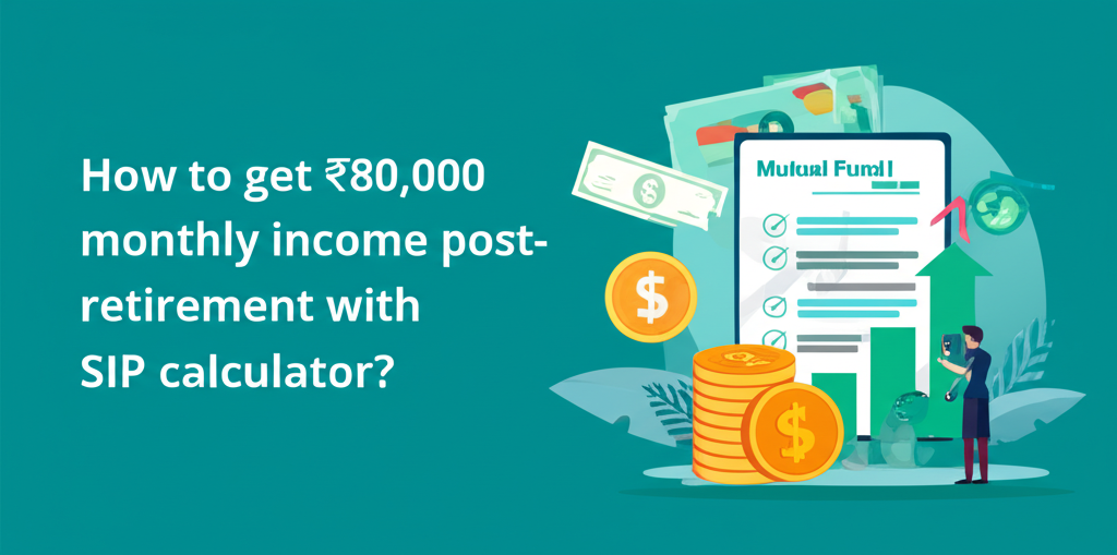 How to get ₹80,000 monthly income post-retirement with SIP calculator?