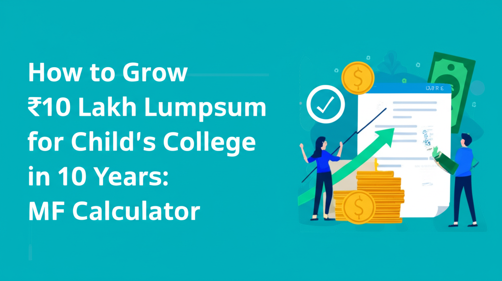 How to Grow ₹10 Lakh Lumpsum for Child's College in 10 Years: MF Calculator