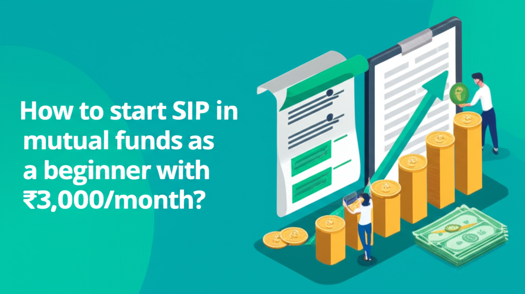 How to start SIP in mutual funds as a beginner with ₹3,000/month?