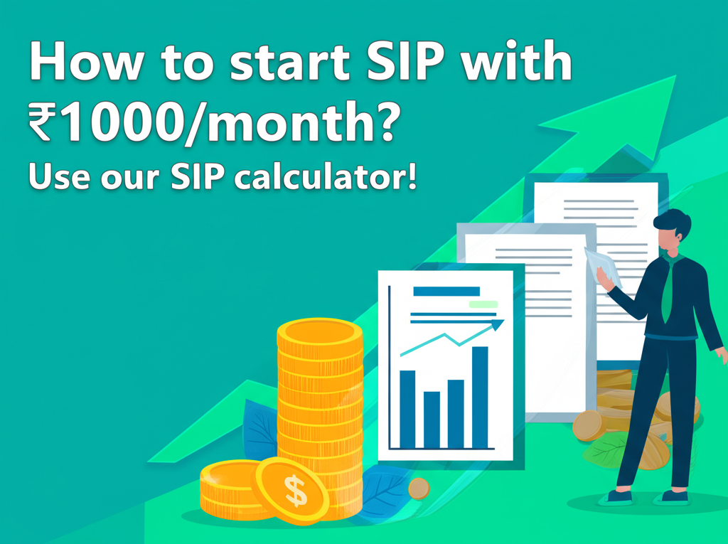 How to start SIP with ₹1000/month? Use our SIP calculator!
