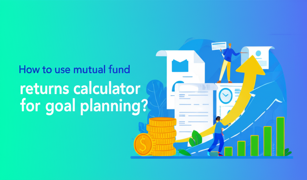 How to use mutual fund returns calculator for goal planning?