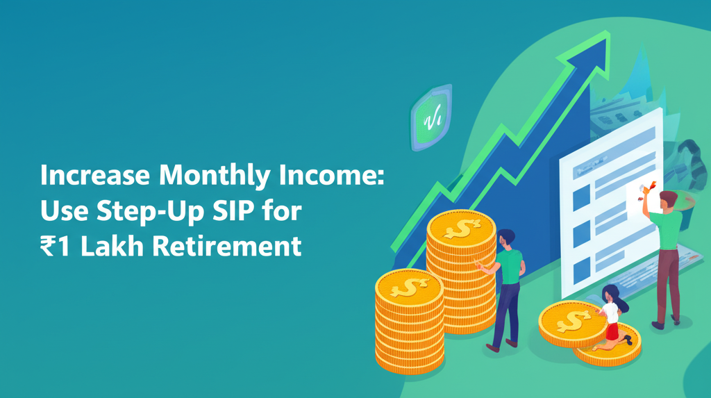 Increase Monthly Income: Use Step-Up SIP for ₹1 Lakh Retirement
