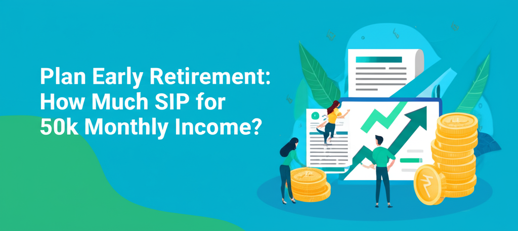 Plan Early Retirement: How Much SIP for 50k Monthly Income?