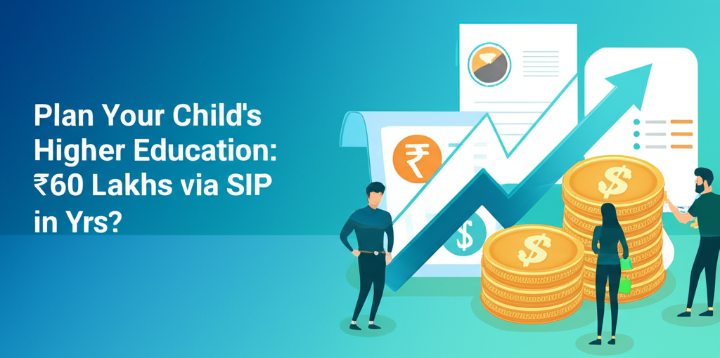 Plan Your Child's Higher Education: ₹60 Lakhs via SIP in 10 Yrs?