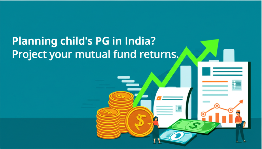 Planning child's PG in India? Project your mutual fund returns.