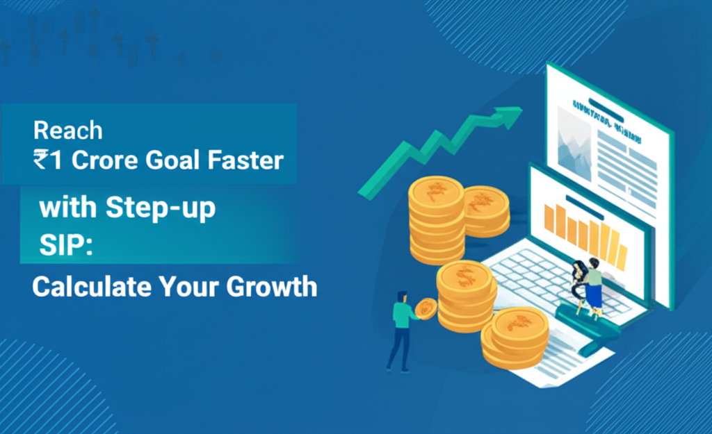 Reach ₹1 Crore Goal Faster with Step-up SIP: Calculate Your Growth.