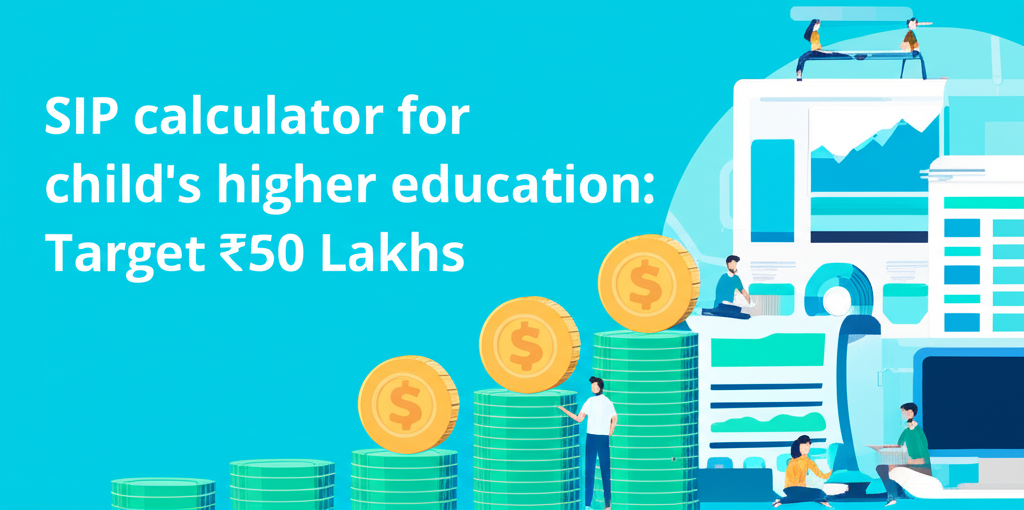 SIP calculator for child's higher education: Target ₹50 Lakhs.