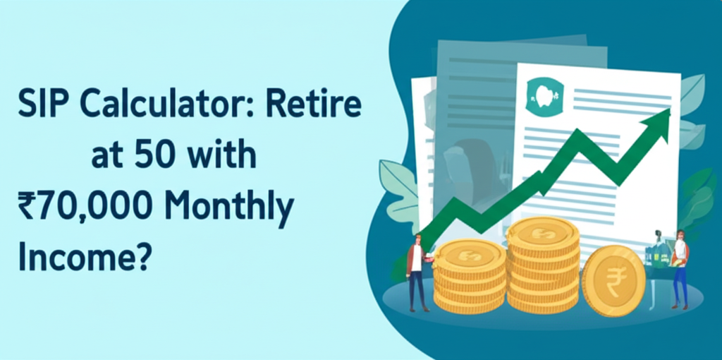 SIP Calculator: Retire at 50 with ₹70,000 Monthly Income?
