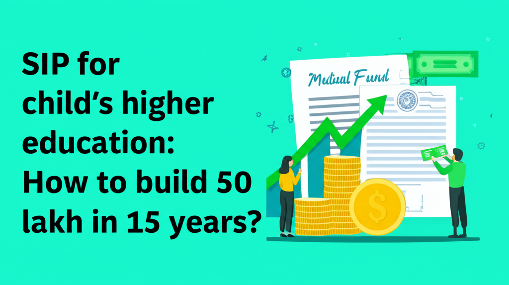 SIP for child's higher education: How to build 50 lakh in 15 years?