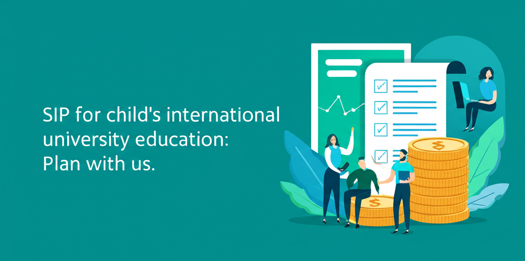 SIP for child's international university education: Plan with us.