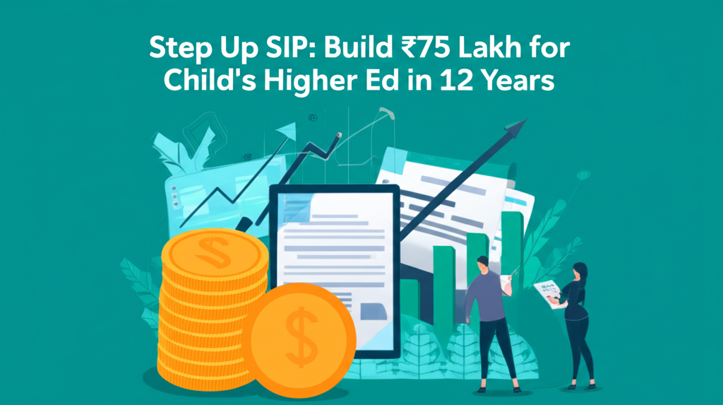 Step Up SIP: Build ₹75 Lakh for Child's Higher Ed in 12 Years