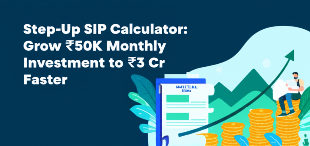 Step-Up SIP Calculator: Grow ₹50K Monthly Investment to ₹3 Cr Faster