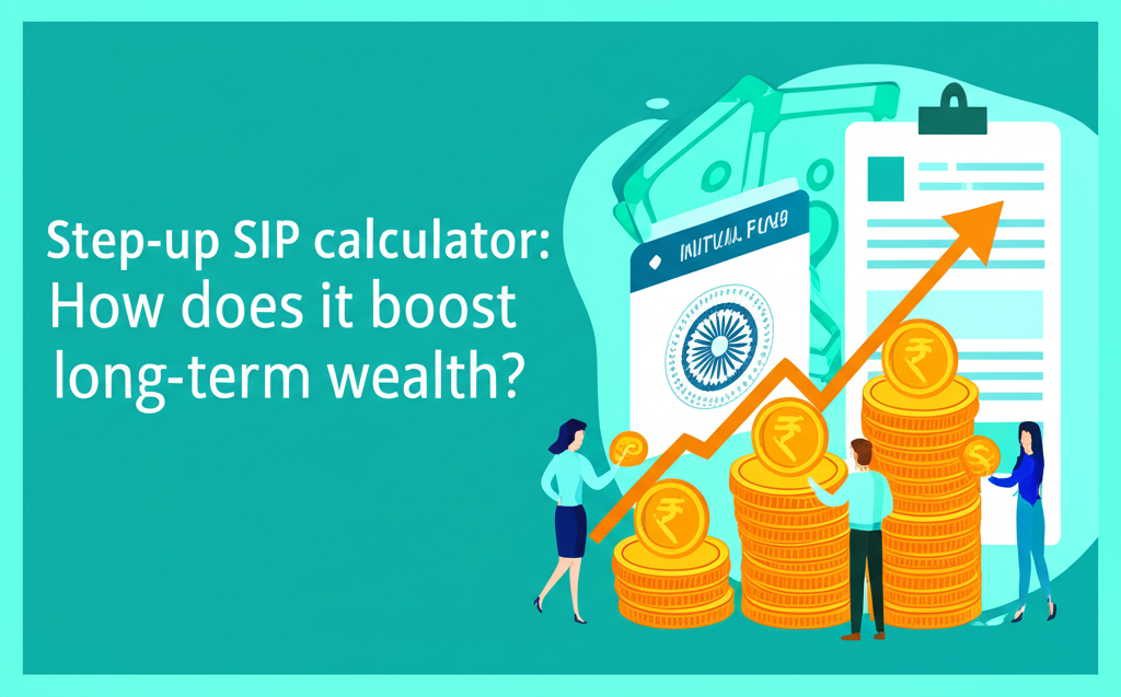 Step-up SIP calculator: How does it boost long-term wealth?