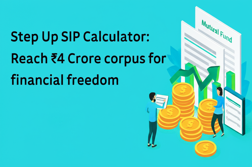Step Up SIP Calculator: Reach ₹4 Crore corpus for financial freedom.