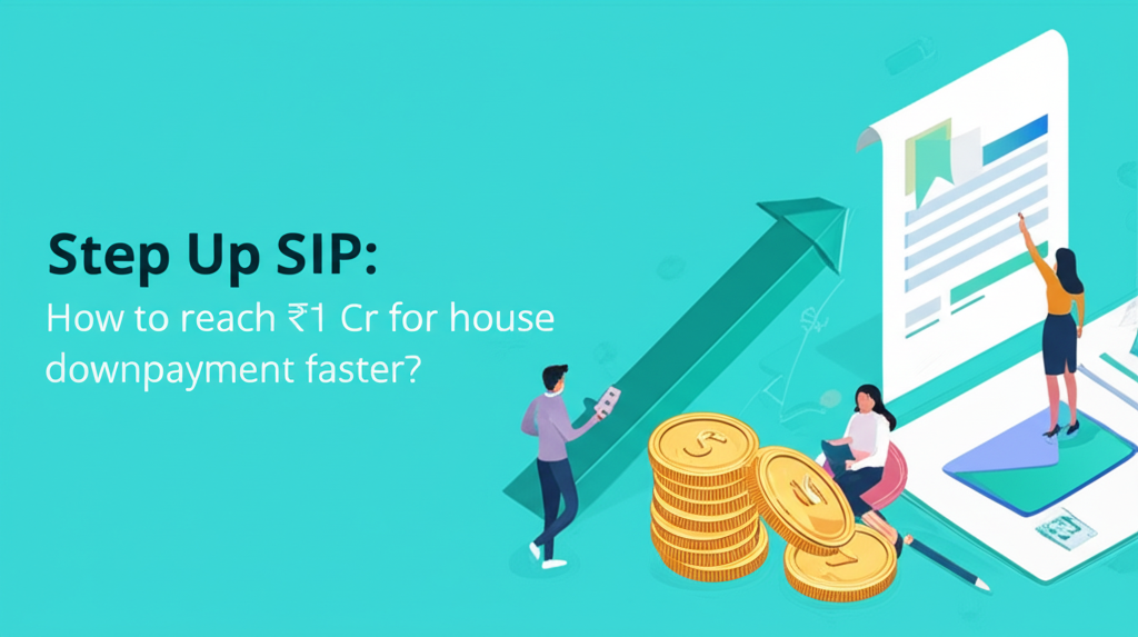 Step Up SIP: How to reach ₹1 Cr for house downpayment faster?